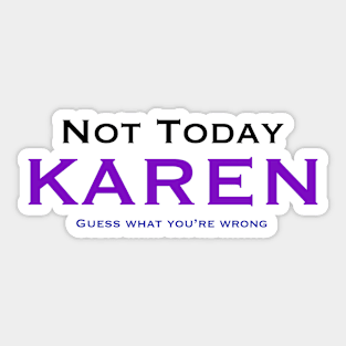 Not today Karen, guess what… Sticker